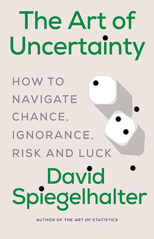 The Art of Uncertainty: How to Navigate Chance, Ignorance, Risk and Luck